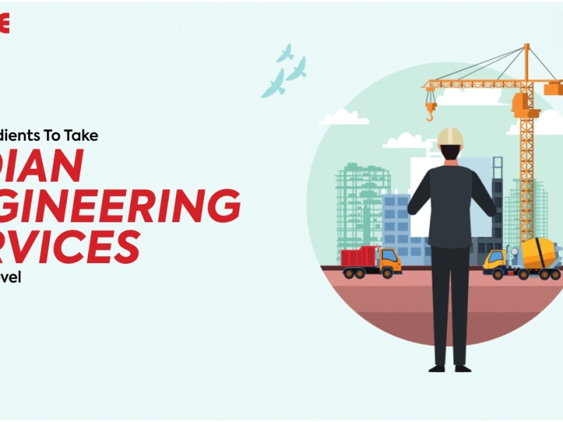 Key Ingredients that will Take Indian Engineering Services to the Next Level