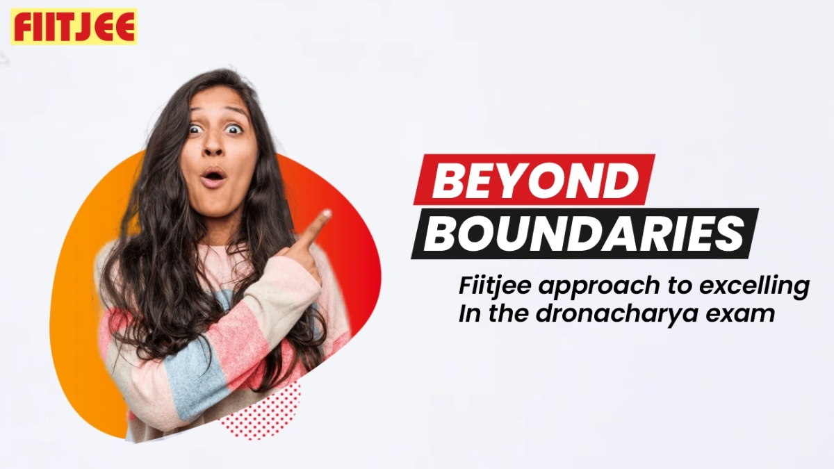 Beyond Boundaries – FIITJEE Approach to Excelling in the Dronacharya Exam